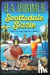 Trimmer, B. a. - Scottsdale Sizzle: a fun, romantic, thrilling, adventure...