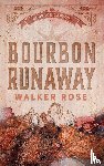 Rose, Walker - Bourbon Runaway
