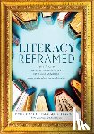 Fogarty, Robin J. - Literacy Reframed: How a Focus on Decoding, Vocabulary, and Background Knowledge Improves Reading Comprehension (a Guide to Teaching Literacy and Boos