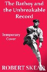Skead, Robert - The Batboy and the Unbreakable Record
