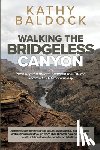 Baldock, Kathy - Walking the Bridgeless Canyon