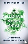 McArthur, Drew - Millionaire Money Mindset Affirmations, Meditation, & Hypnosis