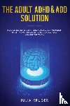 Julia, Kruger - The Adult ADHD & ADD Solution