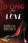 Brown, Patricia - Dying for Love