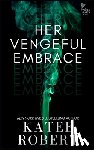 Robert, Katee - Her Vengeful Embrace