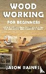Raines, Jason - Woodworking for Beginners