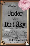 Trautmiller, Callie J. - Under the Dirt Sky