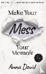 David, Anna - Make Your Mess Your Memoir