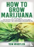 Whistler, Tom - How to Grow Marijuana