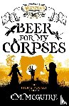 McGuire, C. M. - Beer For My Corpses - A Misplaced Adventures Novel
