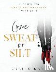 Katz, Callie - Come Sweat or Silt: A Guide for Female Entrepreneurs with Grit