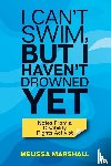 Marshall, Melissa - I Can't Swim, But I Haven't Drowned Yet Notes From a Disability Rights Activist