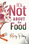Perry, Mary - It's Not About the Food