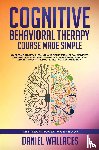 Wallaces, Daniel - Cognitive Behavioral Therapy Course Made Simple