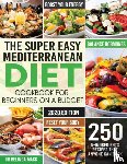 Belinda, Dr Mack - The Super Easy Mediterranean Diet Cookbook for Beginners on a Budget