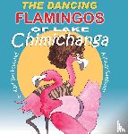 Beckstrand, Karl - The Dancing Flamingos of Lake Chimichanga