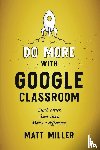 Miller, Matt - Do More with Google Classroom