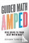 Tunstall, Reagan - Guided Math AMPED