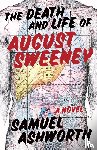 Ashworth, Samuel - The Death and Life of August Sweeney