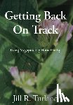 Turland, Jill R. - Getting Back On Track: Using Megapotency Homeopathy