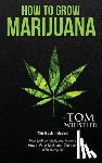 Whistler, Tom - How to Grow Marijuana