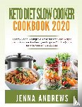 Andrews, Jenna - Keto Diet Slow Cooker Cookbook 2020