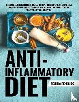 Renolds, Felicia - Anti-Inflammatory Diet The Complete Beginners Guide to Heal the Immune System, Feel Better, and Restore Optimal Health (With Delicious Meal Plan to Get You Started)