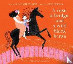 Zolotow, Charlotte - A Rose, a Bridge, and a Wild Black Horse