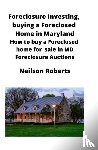 Roberts, Neilson - Foreclosure Investing, buying a Foreclosed Home in Maryland