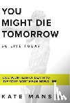 Manser, Kate - You Might Die Tomorrow