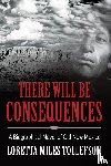 Tollefson, Loretta Miles - There Will Be Consequences