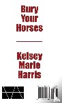Harris, Kelsey Marie - Bury Your Horses