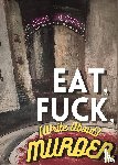 Tron, Gina - Eat, Fuck, (write about) Murder