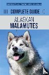 Martineau, Coreen, Honeycutt, Jordan - The Complete Guide to Alaskan Malamutes