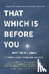 Lowes, Matthew - That Which is Before You: An Invitation to Enlightenment