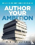 Williams, M. K. - Author Your Ambition