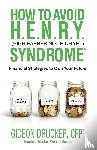 Drucker, Gideon - How to Avoid H. E. N. R. Y. Syndrome (High Earner Not Rich Yet)