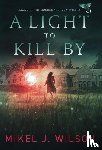 Wilson, Mikel J - A Light to Kill By