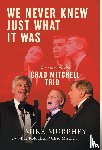 Murphey, Mike - We Never Knew Just What It Was ... The Story of the Chad Mitchell Trio