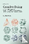 Lui, Herbert - Creative Doing: 75 Practical Exercises to Unblock Your Creative Potential in Your Work, Hobby, or Next Career