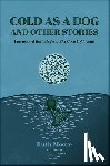 Moore, Ruth - Cold as a Dog and Other Stories: The Poetry and Ballads of Ruth Moore