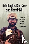 Joseph, Ronald - Bald Eagles, Bear Cubs, and Hermit Bill: Memories of a Wildlife Biologist in Maine