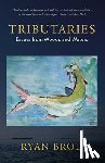 Brod, Ryan - Tributaries: Essays from Woods and Waters