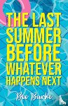Burke, Bee - The Last Summer Before Whatever Happens Next