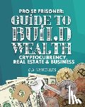 Publishers, Freebird - Pro Se Prisoner Guide to Build Wealth Cryptocurrency, Real Estate & Business