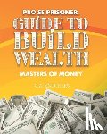 Publishers, Freebird - Pro Se Prisoner Guide to Build Wealth Masters of Money