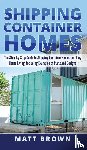 Matt Brown, Brown - Shipping Container Homes