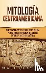 Clayton, Matt - Mitologia Centroamericana