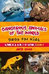Lewis, Jack - Dangerous Animals of the World Book for Kids