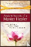 Rogers, Clint G - Ancient Secrets of a Master Healer: A Western Skeptic, An Eastern Master, And Life's Greatest Secrets
